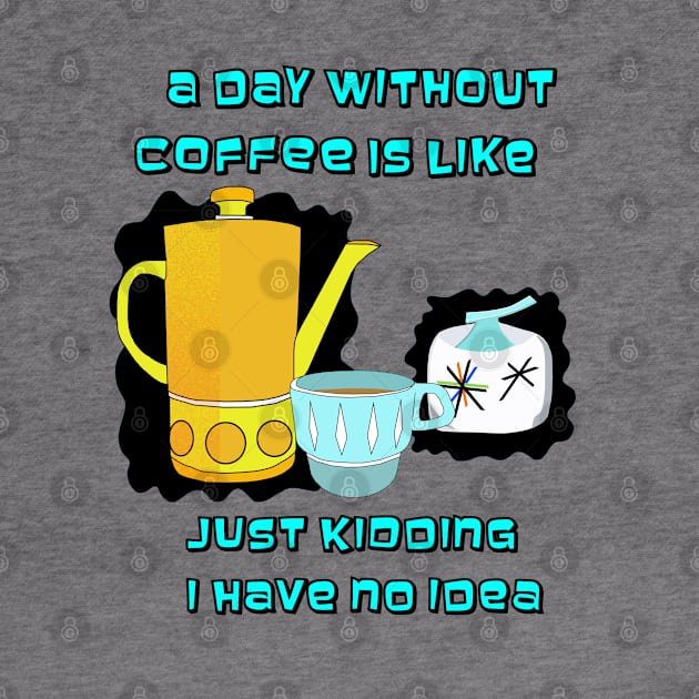 A day without Coffee is like by Lynndarakos